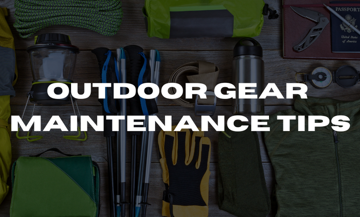 Outdoor Gear Maintenance Tips: How to Extend the Lifespan of Your Equipment